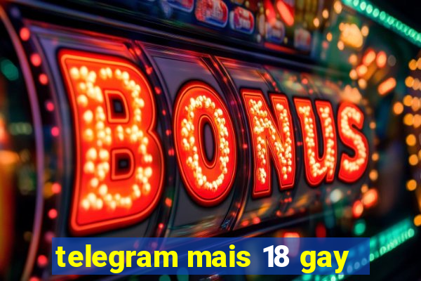 telegram mais 18 gay